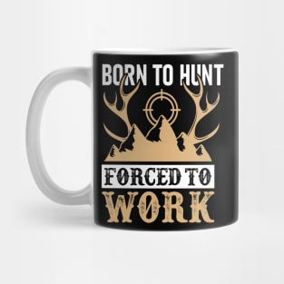 Born To Hunt Forced To Work Mug